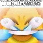 insert title here | KIDS WATCHING A COMEDY MOVIE AND HAVING NO IDEA WHATS GOING ON: | image tagged in screaming laughing emoji | made w/ Imgflip meme maker