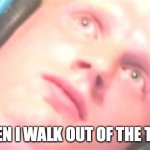 When I walk out of the theater | ME WHEN I WALK OUT OF THE THEATER | image tagged in gamer boi | made w/ Imgflip meme maker