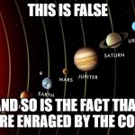 this is true | THIS IS FALSE; AND SO IS THE FACT THAT BULLS ARE ENRAGED BY THE COLOR RED | image tagged in this is false and so is | made w/ Imgflip meme maker
