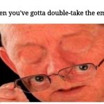 Surprising email | When you've gotta double-take the email | image tagged in taking eyes off,surprised,email,glasses | made w/ Imgflip meme maker