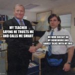 me | MY TEACHER SAYING HE TRUSTS ME AND CALLS ME SMART; ME WHO DOESNT DO MY HOMEWORK AND BARELY TALKS WITH MY MIC: | image tagged in young michael scott shaking ed truck's hand | made w/ Imgflip meme maker