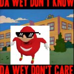 DA WEY DON'T KNOW DA WEY DON'T CARE XD | image tagged in groundkeeper willie,ugandan knuckles,dank memes,savage memes,do you know da wae,memes | made w/ Imgflip meme maker