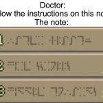 Doctor help! | Doctor: follow the instructions on this note


The note: | image tagged in minecraft enchating table | made w/ Imgflip meme maker