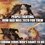do i look much joke to you | PEOPLE FIGHTING HOW BAD WAS 2020 FOR THEM CORONA VIRUS WHO'S ABOUT TO DIE | image tagged in godzilla vs kong vs doge,angry doge,cheems,running,funny,godzilla vs kong | made w/ Imgflip meme maker
