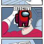detective crewmate | IMPOSTER; CREWMATE; DETECTIVE; IMPOSTER; CREWMATE | image tagged in 2 button choice | made w/ Imgflip meme maker