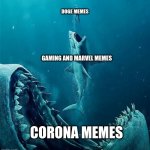 memes are big | DOGE MEMES; GAMING AND MARVEL MEMES; CORONA MEMES | image tagged in always a bigger shark,coronavirus,marvel,gaming,doge | made w/ Imgflip meme maker