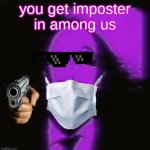 Criminal (FNaF) | you get imposter in among us | image tagged in criminal fnaf | made w/ Imgflip meme maker