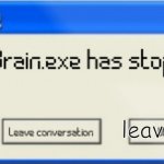 Brain.exe has stopped | leave life | image tagged in brain exe has stopped | made w/ Imgflip meme maker