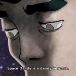 Space Dandy is a dandy in space