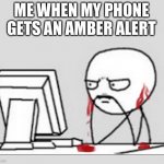 RIP headphone users (me) | ME WHEN MY PHONE GETS AN AMBER ALERT | image tagged in ears bleeding | made w/ Imgflip meme maker