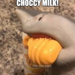 i want cheese! | I DON'T WANT CHOCCY MILK! I WANT CHEESE! | image tagged in shark puppet yeah cheese | made w/ Imgflip meme maker