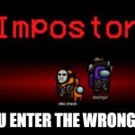 U picked the wrong class fool!!! | WHEN U ENTER THE WRONG CLASS | image tagged in imposter | made w/ Imgflip meme maker