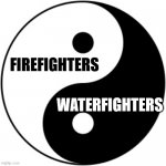 Yin Yang | FIREFIGHTERS; WATERFIGHTERS | image tagged in yin yang | made w/ Imgflip meme maker