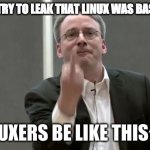 Linuxers when in trouble | WHEN YOU TRY TO LEAK THAT LINUX WAS BASED ON UNIX; LINUXERS BE LIKE THIS^^^ | image tagged in linux_finger | made w/ Imgflip meme maker