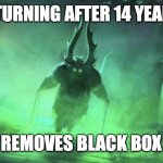 racism returns | RACISM RETURNING AFTER 14 YEAR OLD GIRLS; REMOVES BLACK BOX | image tagged in he has returned | made w/ Imgflip meme maker