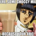 Bruno gives you choccy milk meme