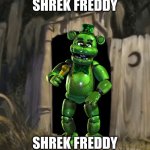 What are you doing in my pizzaria? | SHREK FREDDY; SHREK FREDDY | image tagged in shrek outhouse,shrek,fnaf | made w/ Imgflip meme maker