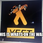yyeett | THIS IS WHATS ON THE WALL! | image tagged in yyeet | made w/ Imgflip meme maker