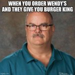 David Picklesimer | WHEN YOU ORDER WENDY'S AND THEY GIVE YOU BURGER KING | image tagged in david picklesimer,food,wendy's,burger king | made w/ Imgflip meme maker