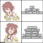The Rabbit Hole | NOT ADMITTING TO WATCHING HOLOLIVE; DRAGGING OTHERS INTO THE RABBIT WHOLE WITHOUT ADMITTING YOU WERE DRAGGED IN | image tagged in korone drake format | made w/ Imgflip meme maker