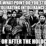 Holocaust stop tolerating intolerance