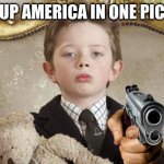 rich kid with gun            hope you get the joke | SUM UP AMERICA IN ONE PICTURE | image tagged in rich kid | made w/ Imgflip meme maker