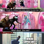 Not me super soot | MEANWHILE... What about  this one? WHERE SUPER SUIT? | image tagged in barbie closet visit | made w/ Imgflip meme maker