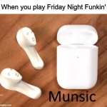 Let's make some munsic! | When you play Friday Night Funkin' | image tagged in memes,meme man,munsic,friday night funkin,funny,stop reading the tags | made w/ Imgflip meme maker