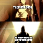 Zuko vs Ozai | THE FIRST BOSS; ME WHO COMPLETED ALL THE SIDE QUEST | image tagged in zuko vs ozai | made w/ Imgflip meme maker