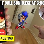 DONT CALL SONIC.EXE AT 3:00am SPOOKY AN DSCATRy | DON´T CALL SONIC.EXE AT 3:00AM! | image tagged in omg do not call sonic exe at 3 00am | made w/ Imgflip meme maker
