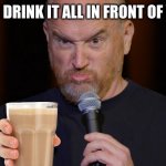 you know | CAN I DRINK IT ALL IN FRONT OF YOU? | image tagged in you know | made w/ Imgflip meme maker