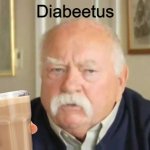 RIP Wilford Brimley | Diabeetus | image tagged in diabeetus | made w/ Imgflip meme maker