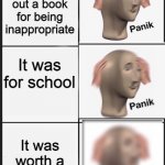 panik Panik PANIK | Your parents threw out a book for being inappropriate; It was for school; It was worth a huge mark | image tagged in panik panik panik,memes,funny memes,panik | made w/ Imgflip meme maker