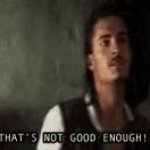 that's not good enough will turner GIF Template