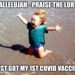 Covid Vaccine | HALLELUJAH - PRAISE THE LORD! JUST GOT MY 1ST COVID VACCINE | image tagged in praise the lord,covid vaccine,happy,waiting,got my vaccine,funny | made w/ Imgflip meme maker