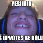 When u load into roblox and theres a naked girl | YESIIIIIR; DEAS UPVOTES BE ROLLIN IN | image tagged in when u load into roblox and theres a naked girl | made w/ Imgflip meme maker