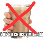 no choccy milk gang rise | RISE UP NO CHOCCY MILK GANG | image tagged in choccy milk,no u | made w/ Imgflip meme maker