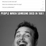 laughingguy | PEOPLE WHEN SOMEONE DIED IN 1661 | image tagged in laughingguy | made w/ Imgflip meme maker