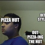 guy holding gun to himself | DETROIT STYLE PIZZA; PIZZA HUT; OUT PIZZA-ING THE HUT | image tagged in guy holding gun to himself,fun,pizza hut | made w/ Imgflip meme maker