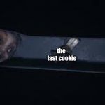 Little Nightmares 2 teacher chase | me; the  last cookie | image tagged in little nightmares 2 teacher chase | made w/ Imgflip meme maker