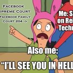 Louise belcher bobs burgers | Facebook Supreme Court; Me: Skating on Religious Technically; Facebook Family Court 204 ->; Also me:; “I’LL SEE YOU IN HELL!” | image tagged in louise belcher bobs burgers,facebook | made w/ Imgflip meme maker