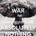War what is it good for absolutely nothing