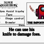 The impostor | THE IMPOSTOR; He can use his knife to damage foes. | image tagged in custom assist trophy,among us,super smash bros | made w/ Imgflip meme maker