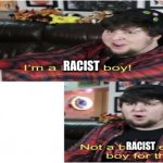 I'm a racist boy