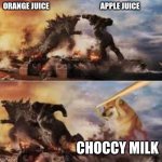 choccy milk is good | ORANGE JUICE                                  APPLE JUICE; CHOCCY MILK | image tagged in kong vs godzilla vs doge | made w/ Imgflip meme maker
