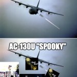 Spooky gunship | AC-130U "SPOOKY"; AC-130U "SPOOKY" | image tagged in ac-130 gunship | made w/ Imgflip meme maker