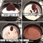 Milk Ape | I WANT TO TELL YOU; HELLO THERE, HOW TO OUT PIZZA THE HUUU......... | image tagged in milk ape | made w/ Imgflip meme maker