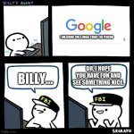 Billy FBI agent | I AM GOING FOR A WALK TODAY FBI PERSON; OH, I HOPE YOU HAVE FUN AND SEE SOMETHING NICE. BILLY... | image tagged in billy fbi agent | made w/ Imgflip meme maker