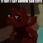 Oh no Parasee | THERE'S  SOMETHIN WRONG WITH ME CAUSE MY FRIENDS ARE SCARED OF IT BUT I SAY AWWW SOO CUTE | image tagged in oh no parasee | made w/ Imgflip meme maker