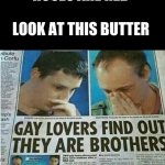 Bro imagine! | ROSES ARE RED; LOOK AT THIS BUTTER | image tagged in fun,funny,funny meme,funny memes,bad luck brian,haha | made w/ Imgflip meme maker